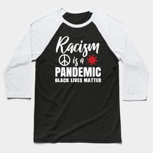 Racism is a pandemic, Black Lives Matter, Civil Rights, Black History, End Racism Baseball T-Shirt